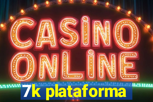 7k plataforma